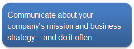 Communicate about your company’s mission and business strategy – and do it often